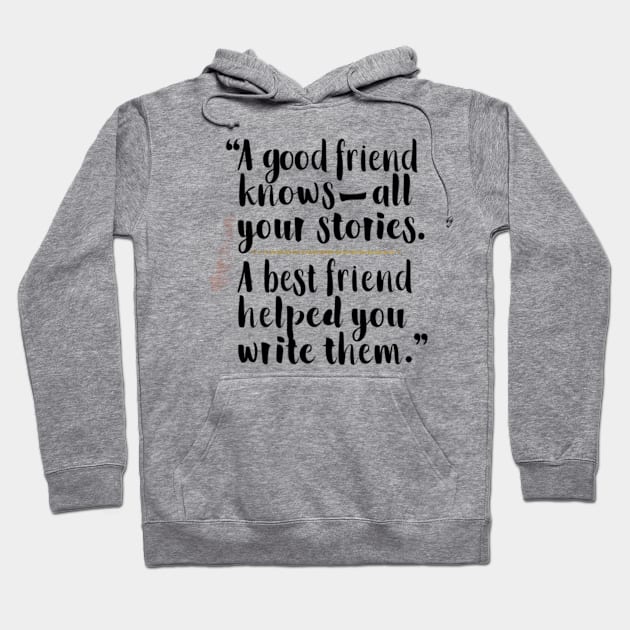 A good friend knows all your stories. A best friend helped you write them Hoodie by GreenPartell